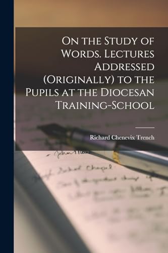 On the Study of Words. Lectures Addressed (originally) to the Pupils at the Diocesan Training-School