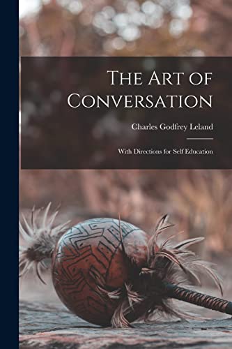 The Art of Conversation: With Directions for Self Education