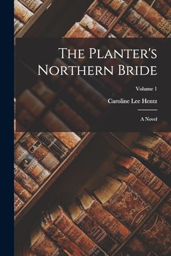 The Planter's Northern Bride: A Novel; Volume 1