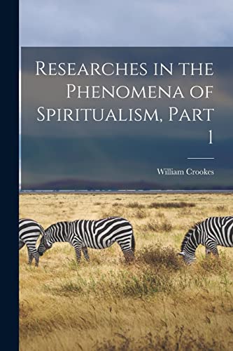 Researches in the Phenomena of Spiritualism, Part 1