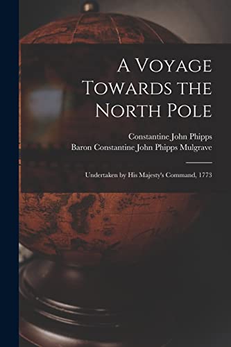 A Voyage Towards the North Pole: Undertaken by His Majesty's Command, 1773