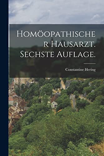 Hom?opathischer Hausarzt. Sechste Auflage.