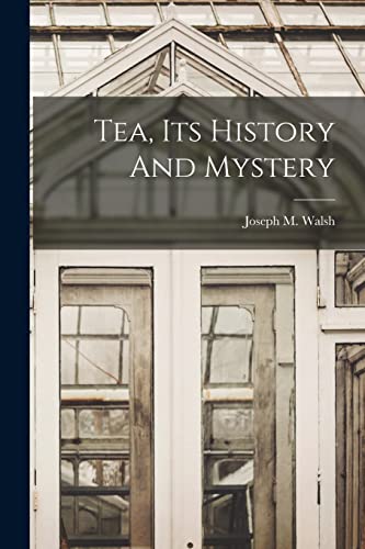 Tea, Its History And Mystery