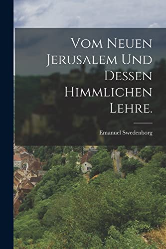 Vom neuen Jerusalem und dessen himmlichen Lehre.