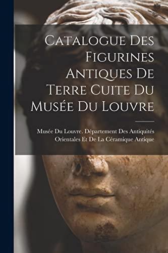 Catalogue Des Figurines Antiques De Terre Cuite Du Mus?e Du Louvre