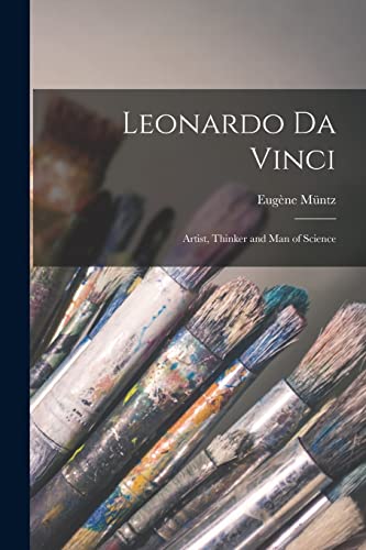 Leonardo Da Vinci: Artist, Thinker and Man of Science