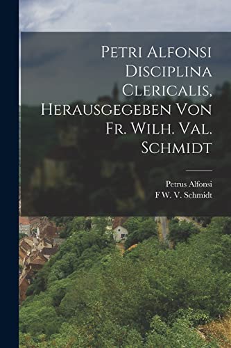 Petri Alfonsi Disciplina Clericalis, herausgegeben von Fr. Wilh. Val. Schmidt