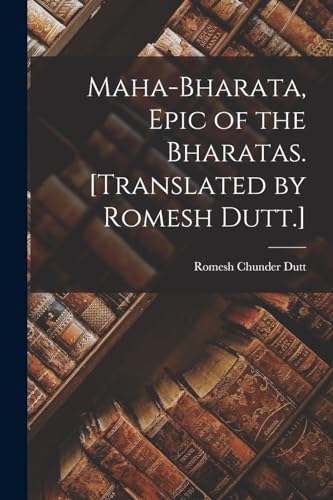 Maha-Bharata, Epic of the Bharatas. [Translated by Romesh Dutt.]