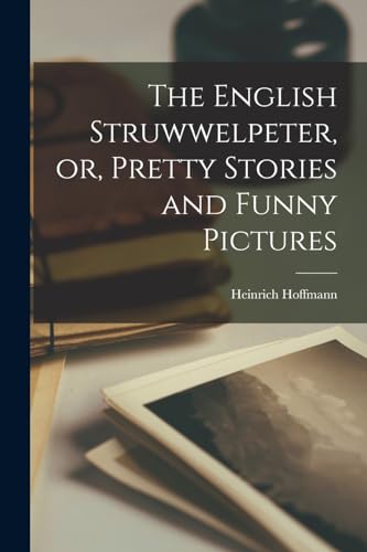 The English Struwwelpeter, or, Pretty Stories and Funny Pictures