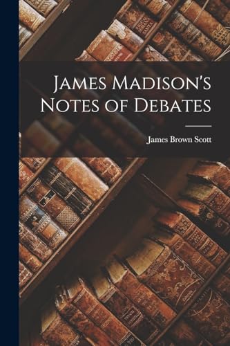 James Madison's Notes of Debates