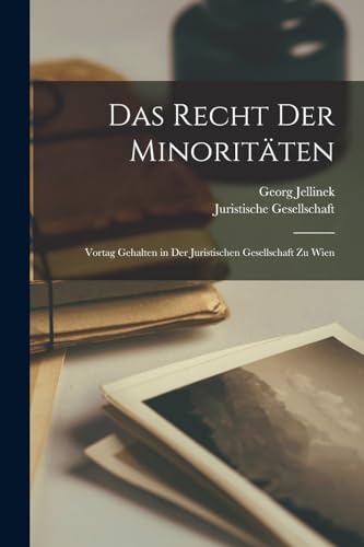 Das Recht Der Minorit?ten: Vortag Gehalten in Der Juristischen Gesellschaft Zu Wien