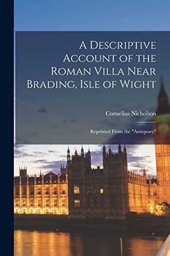 A Descriptive Account of the Roman Villa Near Brading, Isle of Wight: Reprinted From the 