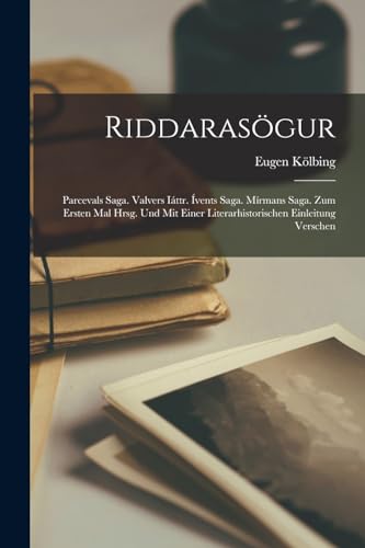 Riddaras?gur: Parcevals Saga. Valvers I?ttr. ?vents Saga. M?rmans Saga. Zum Ersten Mal Hrsg. Und Mit Einer Literarhistorischen Einleitung Verschen