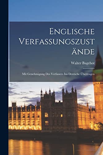 Englische Verfassungszust?nde: Mit Genehmigung Des Verfassers Ins Deutsche ?bertragen