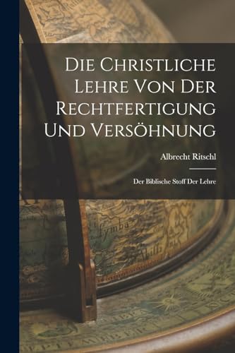 Die Christliche Lehre Von Der Rechtfertigung Und Vers?hnung: Der Biblische Stoff Der Lehre