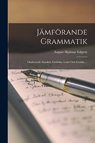 J?mf?rande Grammatik: Omfattande Sanskrit, Grekiska, Latin Och Gotiska ...