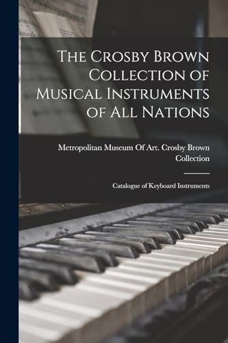 The Crosby Brown Collection of Musical Instruments of all Nations; Catalogue of Keyboard Instruments