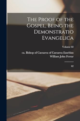 The Proof of the Gospel, Being the Demonstratio Evangelica: 02; Volume 02