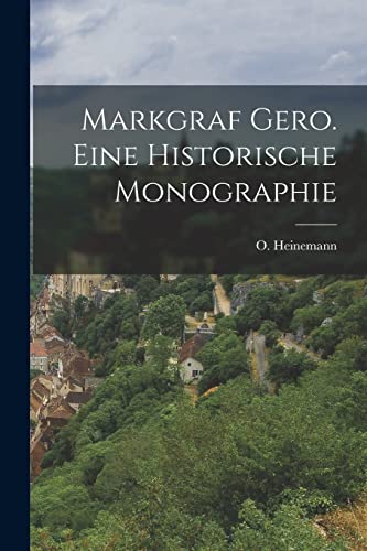 Markgraf Gero. Eine historische Monographie