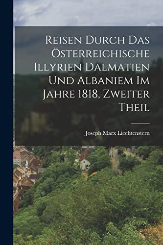 Reisen durch das ?sterreichische Illyrien Dalmatien und Albaniem im Jahre 1818, Zweiter Theil