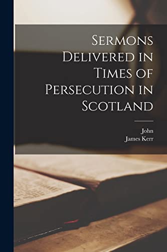 Sermons Delivered in Times of Persecution in Scotland