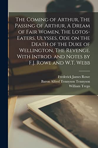 The Coming of Arthur, The Passing of Arthur, A Dream of Fair Women, The Lotos-eaters, Ulysses, Ode on the Death of the Duke of Wellington, The Revenge