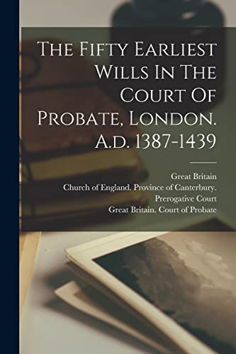 The Fifty Earliest Wills In The Court Of Probate, London. A.d. 1387-1439