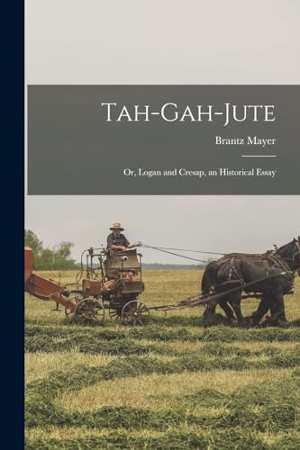 Tah-gah-jute: Or, Logan and Cresap, an Historical Essay