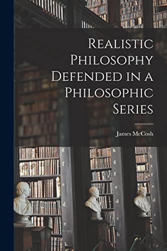 Realistic Philosophy Defended in a Philosophic Series