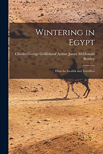 Wintering in Egypt: Hints for Invalids and Travellers