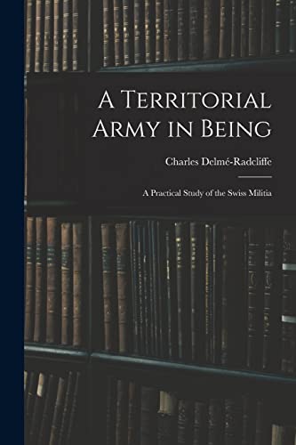 A Territorial Army in Being: A Practical Study of the Swiss Militia