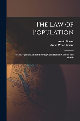 The law of Population: Its Consequences, and Its Bearing Upon Human Conduct and Morals