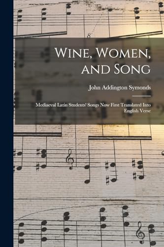 Wine, Women, and Song; Mediaeval Latin Students' Songs Now First Translated Into English Verse