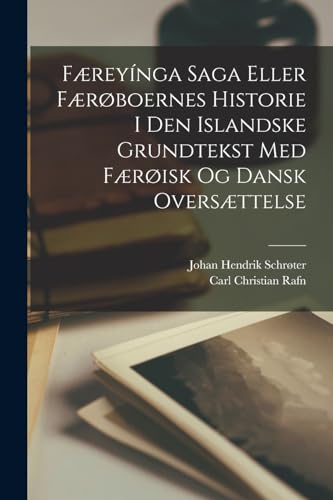 F?rey?nga Saga Eller F?r?boernes Historie I Den Islandske Grundtekst Med F?r?isk Og Dansk Overs?ttelse