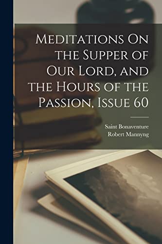 Meditations On the Supper of Our Lord, and the Hours of the Passion, Issue 60