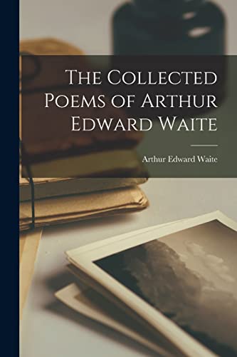 The Collected Poems of Arthur Edward Waite