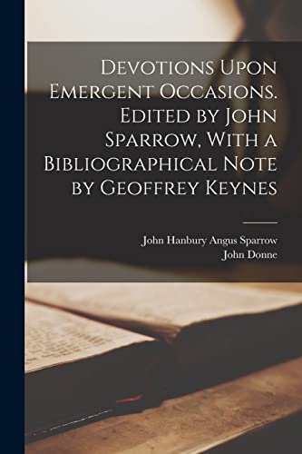 Devotions Upon Emergent Occasions. Edited by John Sparrow, With a Bibliographical Note by Geoffrey Keynes