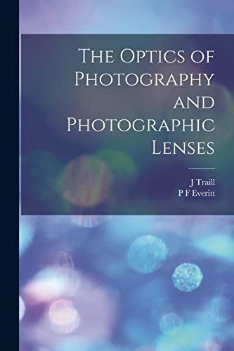 The Optics of Photography and Photographic Lenses