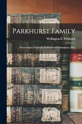 Parkhurst Family; Descendants of Ephraim Parkhurst of Framingham, Mass