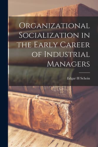 Organizational Socialization in the Early Career of Industrial Managers