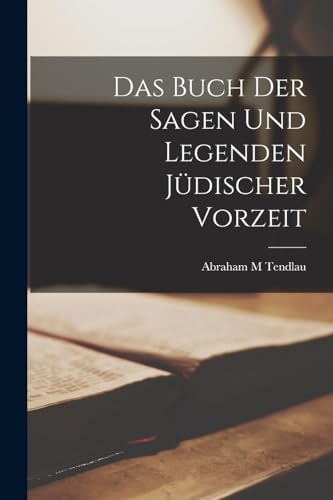 Das Buch der Sagen und Legenden j?discher Vorzeit