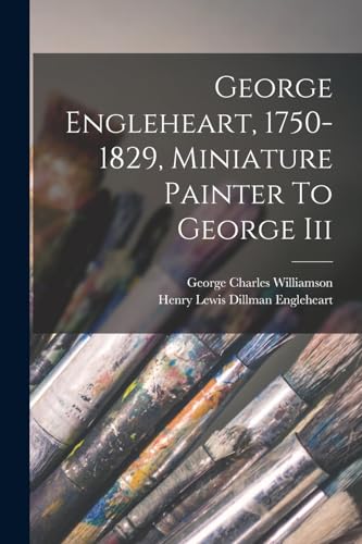 George Engleheart, 1750-1829, Miniature Painter To George Iii