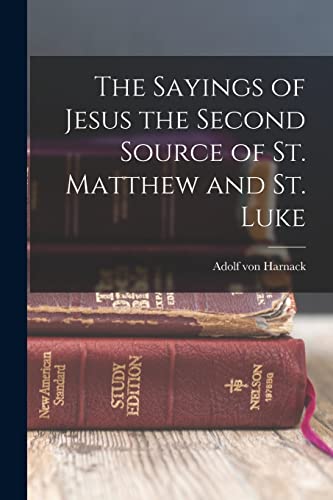 The Sayings of Jesus the Second Source of St. Matthew and St. Luke