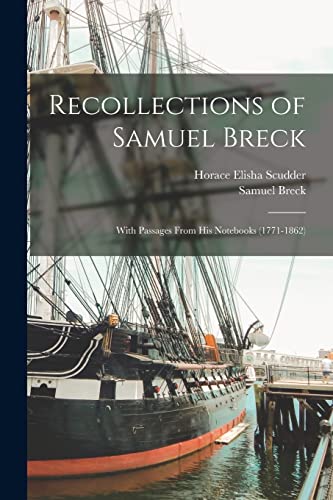 Recollections of Samuel Breck: With Passages From His Notebooks (1771-1862)