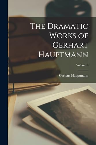 The Dramatic Works of Gerhart Hauptmann; Volume 8