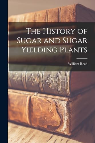 The History of Sugar and Sugar Yielding Plants