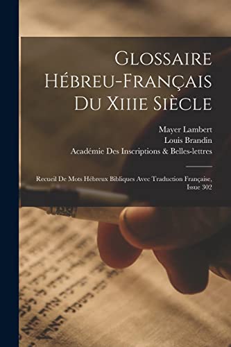 Glossaire H?breu-Fran?ais Du Xiiie Si?cle: Recueil De Mots H?breux Bibliques Avec Traduction Fran?aise, Issue 302