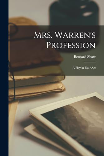 Mrs. Warren's Profession ; a Play in Four Act