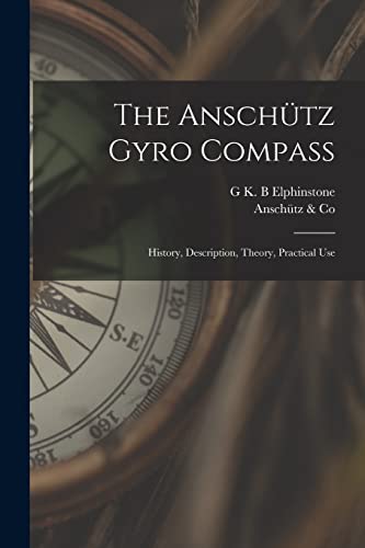 The Ansch?tz Gyro Compass; History, Description, Theory, Practical Use