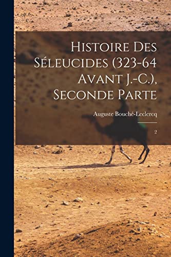 Histoire des S?leucides (323-64 avant J.-C.), Seconde Parte: 2